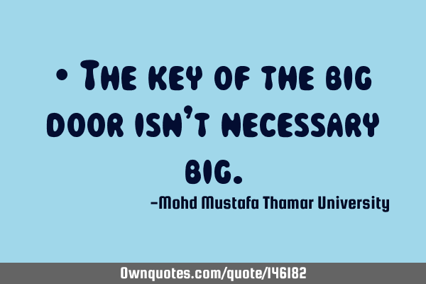 • The key of the big door isn’t necessary