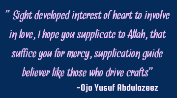 Sight developed interest of heart to involve in love, I hope you supplicate to Allah, that suffice