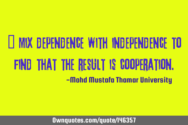 • Mix dependence with independence to find that the result is