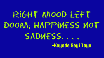 Right mood left doom; happiness not sadness....