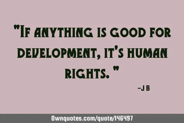 If anything is good for development, it