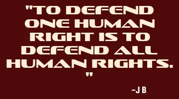 To defend one human right is to defend all human
