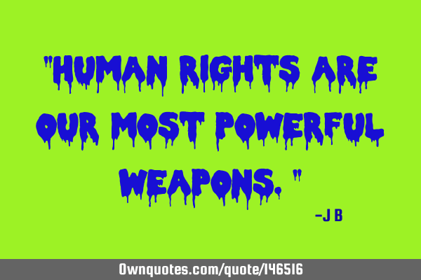 Human rights are our most powerful