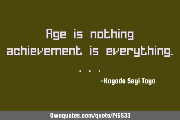 Age is nothing achievement is