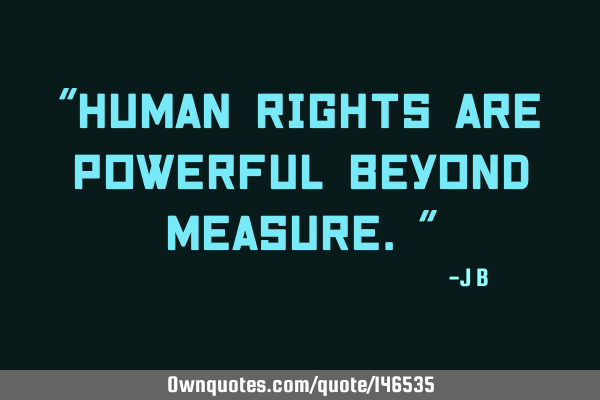 Human rights are powerful beyond
