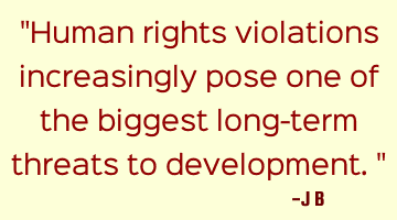 Human rights violations increasingly pose one of the biggest long-term threats to