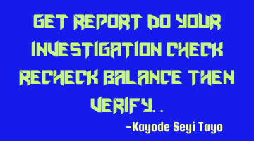 Get report do your investigation check recheck balance then verify..