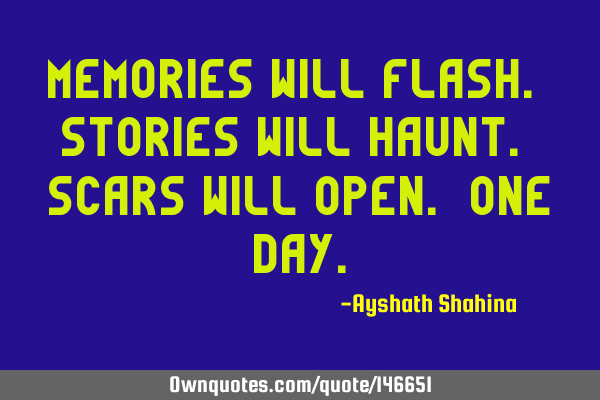 Memories will flash. Stories will haunt. Scars will open. ONE DAY