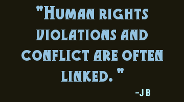 Human rights violations and conflict are often