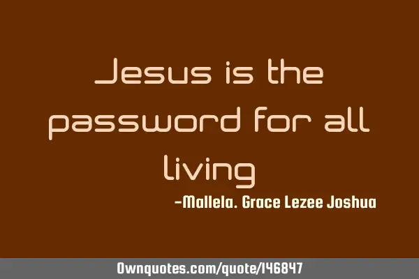Jesus is the password for all