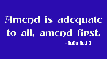 Amend is adequate to all, amend first.
