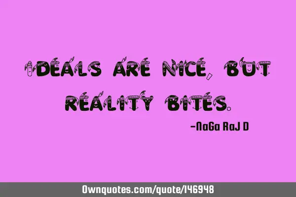 Ideals are nice, but reality