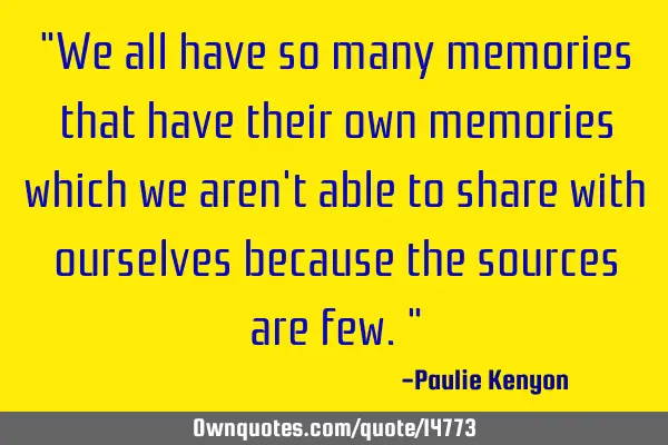 "We all have so many memories that have their own memories which we aren
