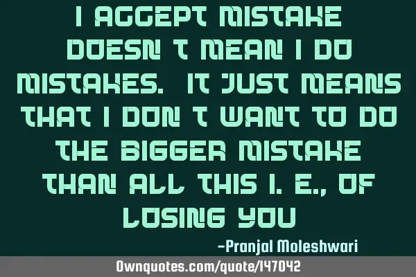 I accept mistake doesn