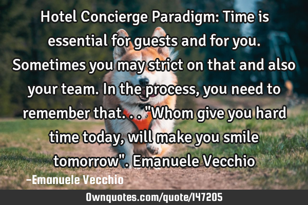 Hotel Concierge Paradigm: Time is essential for guests and for you. Sometimes you may strict on