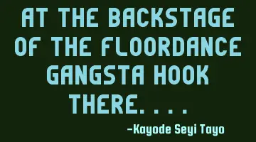 At the backstage of the floordance gangsta hook there....