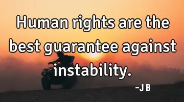 Human rights are the best guarantee against