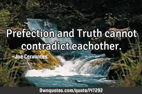 Prefection and Truth cannot contradict