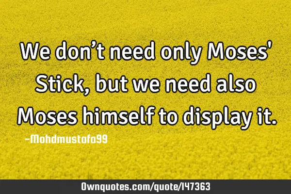 • We don’t need only Moses