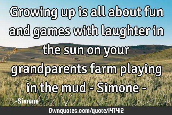Growing up is all about fun and games with laughter in the sun on your grandparents farm playing in