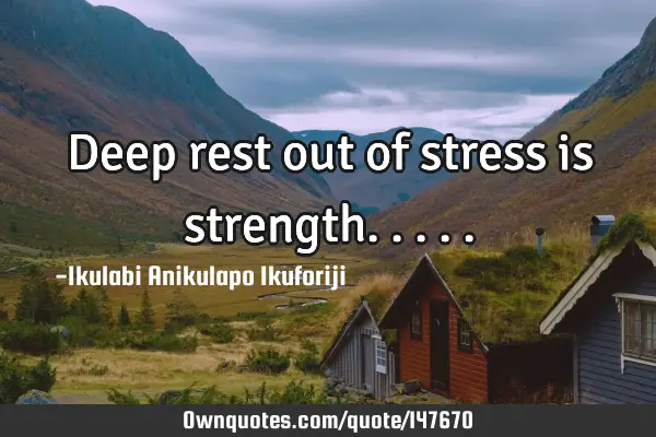 Deep rest out of stress is