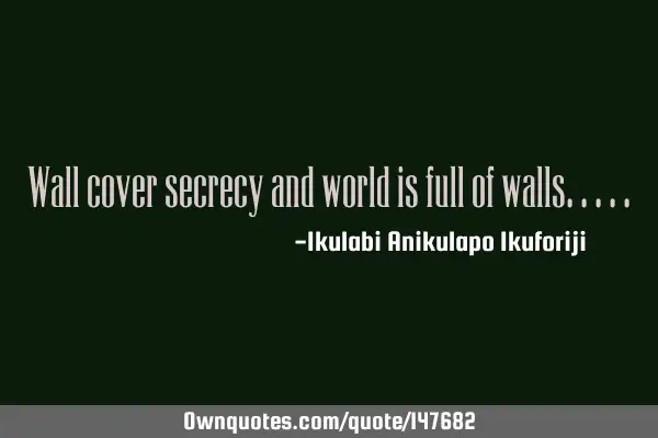 Wall cover secrecy and world is full of