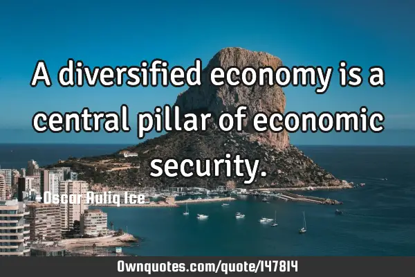 A diversified economy is a central pillar of economic