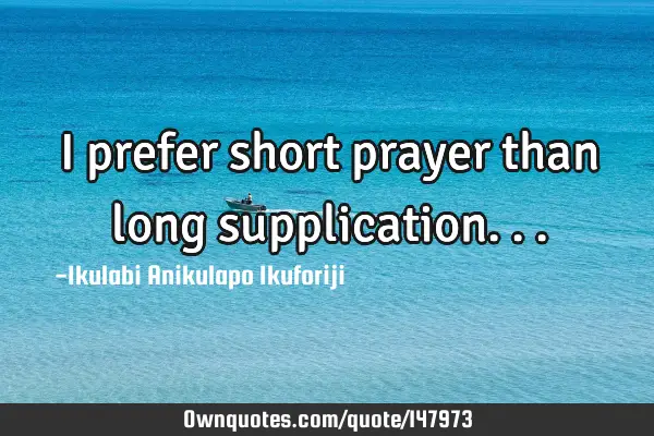I prefer short prayer than long