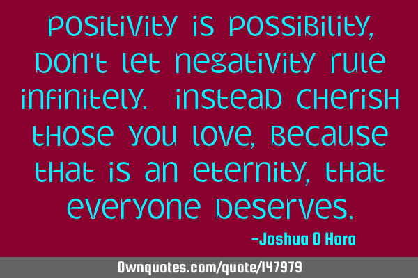 Positivity is possibility, don