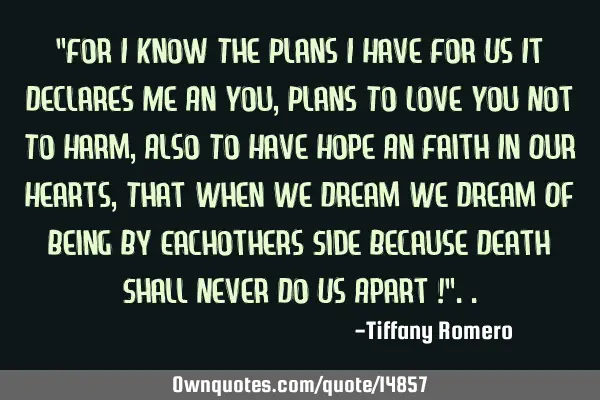 "For I Know The Plans I Have For Us It Declares Me An You, Plans To Love You Not To Harm, Also To H