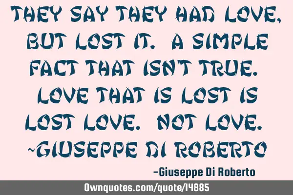 They say they had love, but lost it. A simple fact that isn