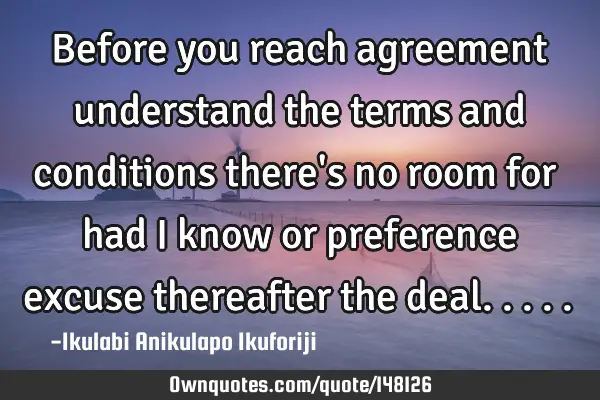 Before you reach agreement understand the terms and conditions there