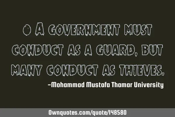 • A government must conduct as a guard , but many conduct as