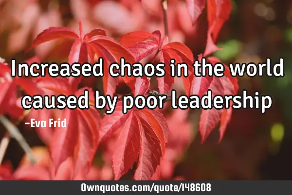 Increased chaos in the world caused by poor