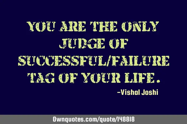 You are the only judge of successful/failure tag of your
