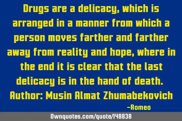 Drugs are a delicacy, which is arranged in a manner from which a person moves farther and farther