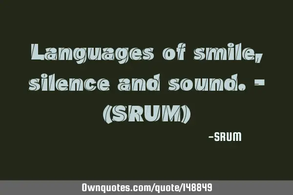 Languages of smile,silence and sound.- (SRUM)