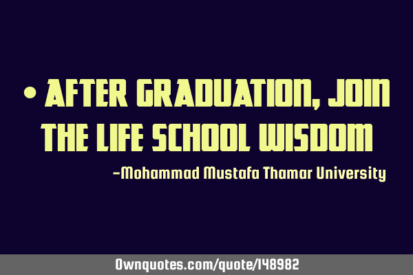• After graduation, join the life school