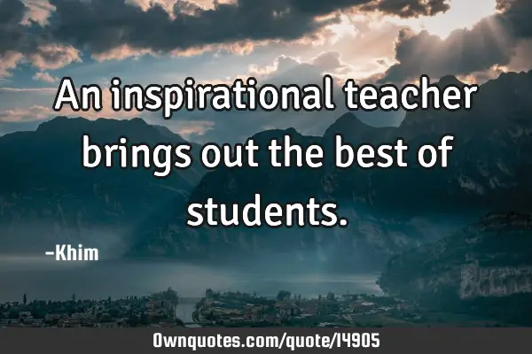 An inspirational teacher brings out the best of