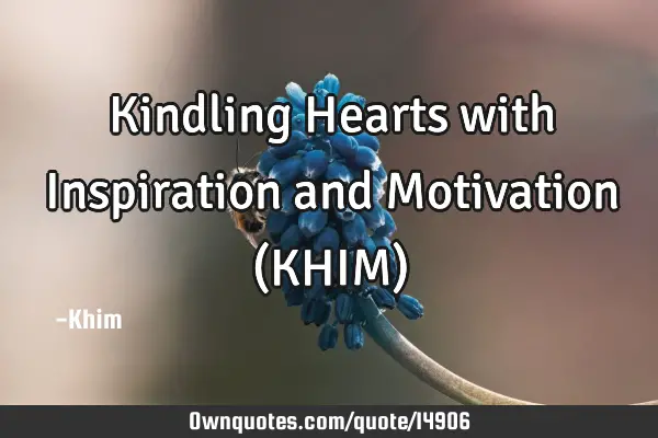 Kindling Hearts with Inspiration and Motivation (KHIM)