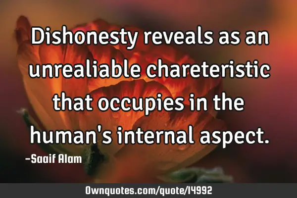Dishonesty reveals as an unrealiable chareteristic that occupies in the human