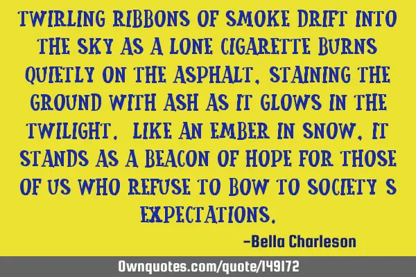 Twirling ribbons of smoke drift into the sky as a lone cigarette burns quietly on the asphalt,