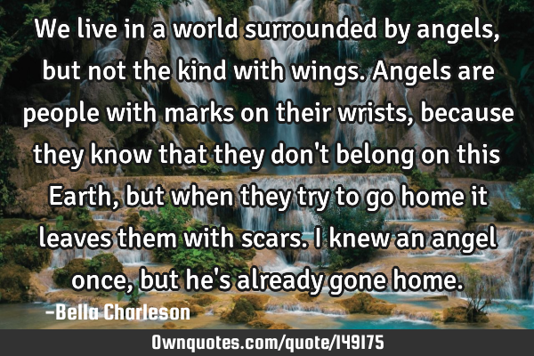 We live in a world surrounded by angels, but not the kind with wings. Angels are people with marks