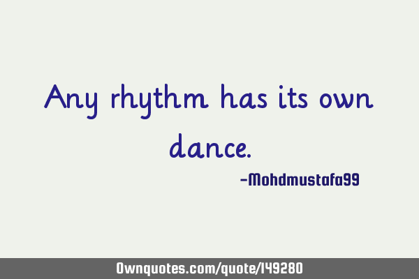 • Any rhythm has its own