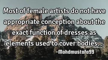 • Most of female artists do not have appropriate conception about the exact function of dresses