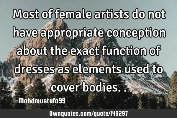 • Most of female artists do not have appropriate conception about the exact function of dresses