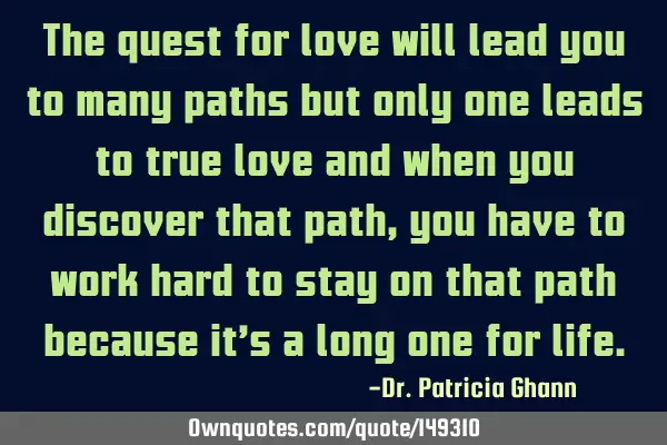 The quest for love will lead you to many paths but only one leads to true love and when you
