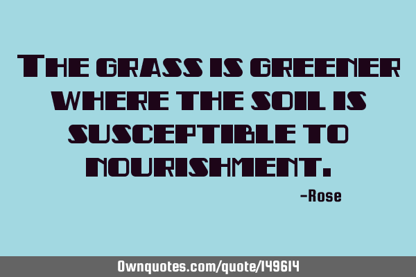 The grass is greener where the soil is susceptible to