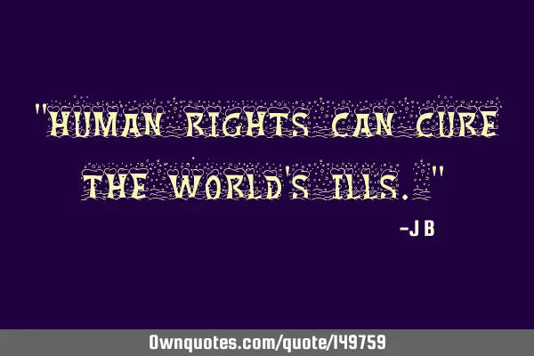 Human rights can cure the world