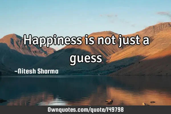 Happiness is not just a